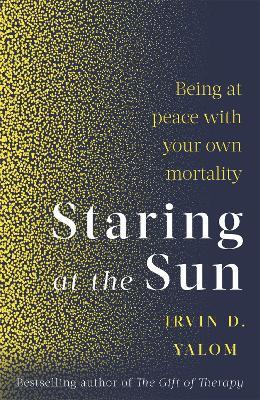 Staring At The Sun: Being at peace with your own mortality - Irvin Yalom - cover