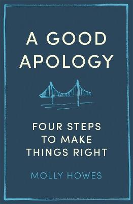 A Good Apology: Four steps to make things right - Molly Howes - cover