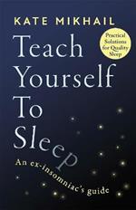 Teach Yourself to Sleep: An ex-insomniac's guide