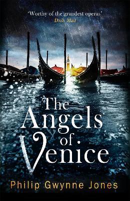 The Angels of Venice: a haunting new thriller set in the heart of Italy's most secretive city - Philip Gwynne Jones - cover
