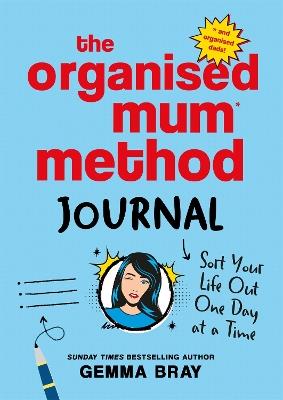 The Organised Mum Method Journal: Sort Your Life Out One Day at a Time - Gemma Bray - cover