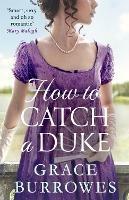 How To Catch A Duke: a smart and sexy Regency romance, perfect for fans of Bridgerton
