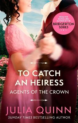 To Catch An Heiress: by the bestselling author of Bridgerton - Julia Quinn  - Libro in lingua inglese - Little, Brown Book Group - Agents for the  Crown