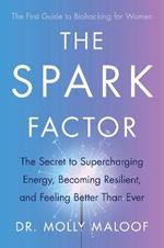 The Spark Factor: The Secret to Supercharging Energy, Becoming Resilient and Feeling Better than Ever