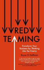Red Teaming: Transform Your Business by Thinking Like the Enemy
