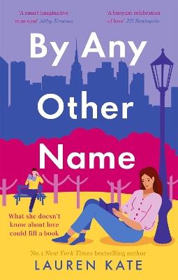 By Any Other Name: the perfect heartwarming, New York-set, enemies to lovers romcom - Lauren Kate - cover