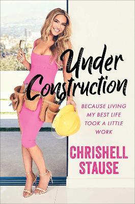 Under Construction: Because Living My Best Life Took a Little Work - Chrishell Stause - cover