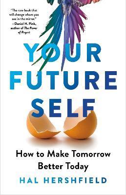 Your Future Self: How to Make Tomorrow Better Today - Hal Hershfield - cover
