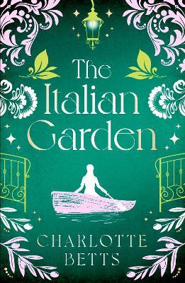 The Italian Garden: The perfect historical fiction to fall in love with this spring! - Charlotte Betts - cover