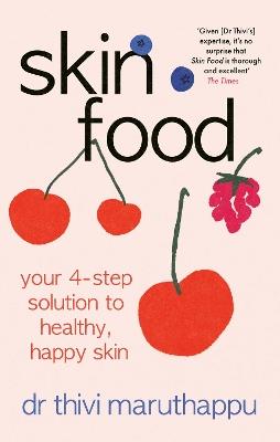 SkinFood: Your 4-Step Solution to Healthy, Happy Skin - Dr Thivi Maruthappu - cover