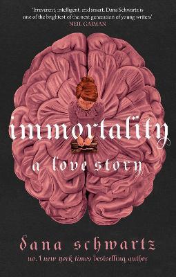 Immortality: A Love Story: the New York Times bestselling tale of mystery, romance and cadavers - Dana Schwartz - cover