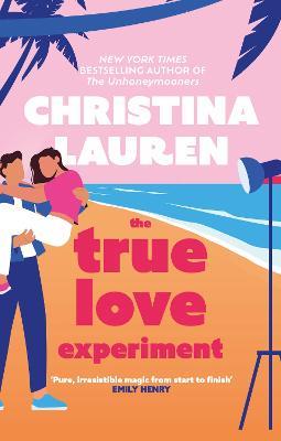 The True Love Experiment: The escapist opposites-attract rom-com of the summer from the bestselling author! - Christina Lauren - cover