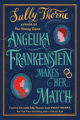 Angelika Frankenstein Makes Her Match: Sexy, quirky and glorious - the unmissable read from the author of TikTok-hit The Hating Game - Sally Thorne - cover