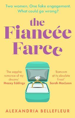 The Fiancee Farce: the perfect steamy sapphic rom-com - Alexandria Bellefleur - cover