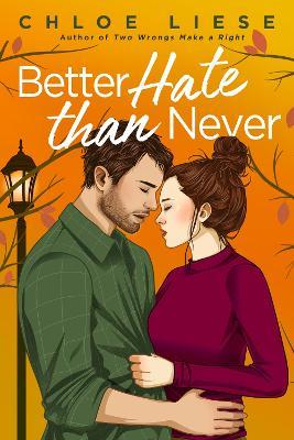 Better Hate than Never: the perfect romcom for fans of 10 Things I Hate About You - Chloe Liese - cover