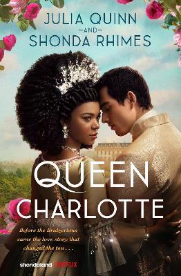 Queen Charlotte: Before the Bridgertons came the love story that changed the ton... - Julia Quinn,Shonda Rhimes - cover