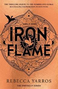 Iron Flame: THE THRILLING SEQUEL TO THE NUMBER ONE GLOBAL BESTSELLING PHENOMENON FOURTH WING