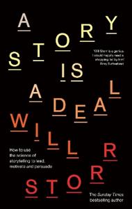A Story is a Deal: How to use the science of storytelling to lead, motivate and persuade