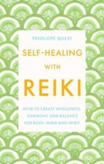 Self-Healing With Reiki: How to create wholeness, harmony and balance for body, mind and spirit