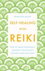 Self-Healing With Reiki: How to create wholeness, harmony and balance for body, mind and spirit