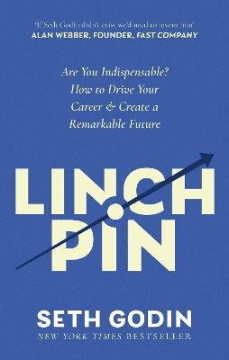 Linchpin: Are You Indispensable? How to drive your career and create a remarkable future - Seth Godin - cover