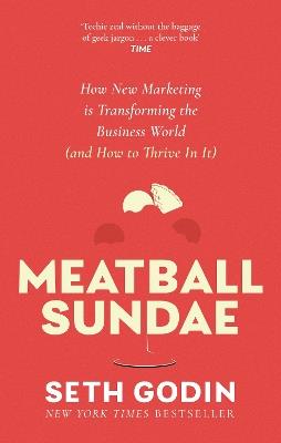 Meatball Sundae: How new marketing is transforming the business world (and how to thrive in it) - Seth Godin - cover