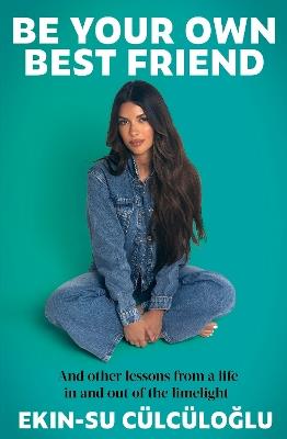 Be Your Own Best Friend: And other lessons from a life in and out of the limelight - Ekin-Su Cülcüloglu - cover
