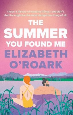 The Summer You Found Me: A deeply emotional romance that you won't be able to put down! - Elizabeth O'Roark - cover