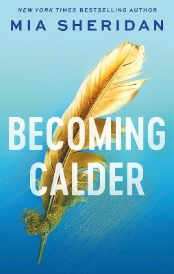 Becoming Calder: A forbidden friends-to-lovers romance - Mia Sheridan - cover