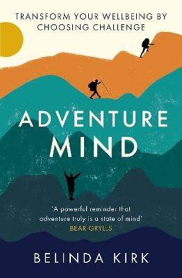 Adventure Mind: Transform your wellbeing by choosing challenge - Belinda Kirk - cover
