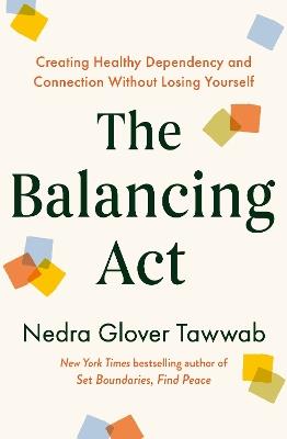 The Balancing Act: Creating Healthy Dependency and Connection without Losing Yourself - Nedra Glover Tawwab - cover
