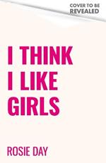 I Think I Like Girls: Discovering Your Sexual Identity