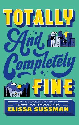 Totally and Completely Fine: return to the world of FUNNY YOU SHOULD ASK with this emotional second-chance romance - Elissa Sussman - cover