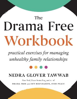 The Drama Free Workbook: Practical Exercises for Managing Unhealthy Family Relationships - Nedra Glover Tawwab - cover