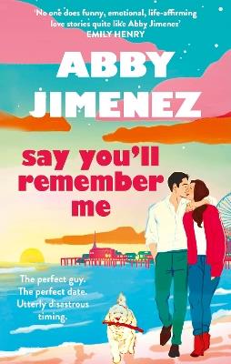 Say You'll Remember Me: An irresistibly hilarious and heartbreaking love story from the bestselling author of JUST FOR THE SUMMER - Abby Jimenez - cover