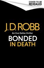 Bonded in Death: An Eve Dallas thriller (In Death 60)