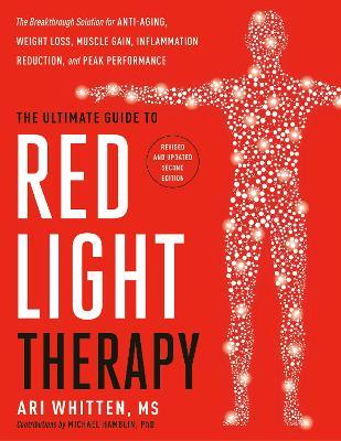 The Ultimate Guide to Red Light Therapy: The Breakthrough Solution for Anti-Aging, Weight Loss, Muscle Gain, Inflammation Reduction and Peak Performance - Ari Whitten - cover