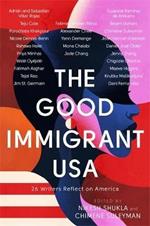 The Good Immigrant USA: 26 Writers Reflect on America