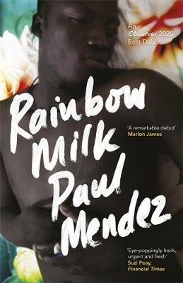 Rainbow Milk: an Observer 2020 Top 10 Debut - Paul Mendez - cover