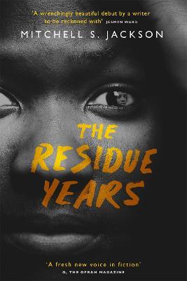 The Residue Years: from Pulitzer prize-winner Mitchell S. Jackson - Mitchell S. Jackson - cover