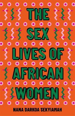 The Sex Lives of African Women - Nana Darkoa Sekyiamah - cover