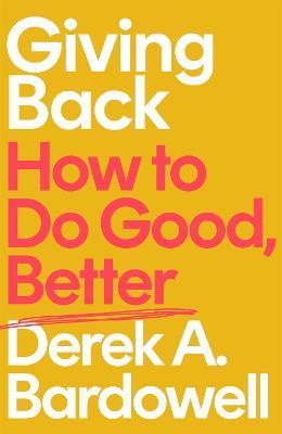 Giving Back: How to Do Good, Better - Derek A. Bardowell - cover