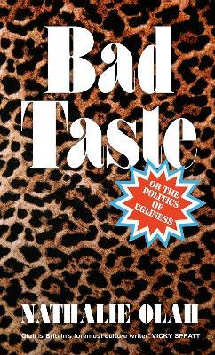 Bad Taste: Or the Politics of Ugliness - Nathalie Olah - cover