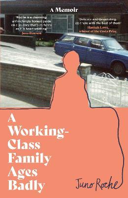 A Working-Class Family Ages Badly: 'Remarkable' The Observer - Juno Roche - cover