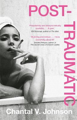 Post-Traumatic: Utterly compelling literary fiction about survival, hope and second chances - Chantal V. Johnson - cover