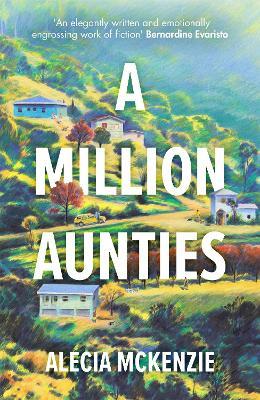 A Million Aunties: An emotional, feel-good novel about friendship, community and family - Alecia McKenzie - cover