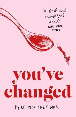 You've Changed: Fake Accents, Feminism, and Other Comedies from Myanmar - Pyae Moe Thet War - cover