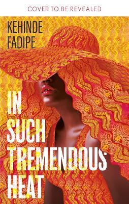 In Such Tremendous Heat: A Read With Jenna Pick - Kehinde Fadipe - cover