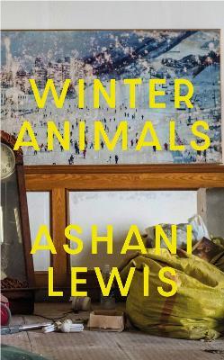 Winter Animals: ‘Remarkable – think THE SECRET HISTORY written by Raven Leilani’ Jenny Mustard - Ashani Lewis - cover