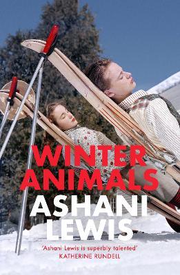 Winter Animals: ‘Remarkable – think THE SECRET HISTORY written by Raven Leilani’ Jenny Mustard - Ashani Lewis - cover